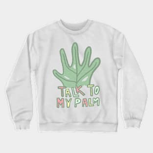 Talk to My Palm Crewneck Sweatshirt